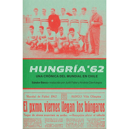 Hungria 62 - Una Cronica Del Mundial De Chile