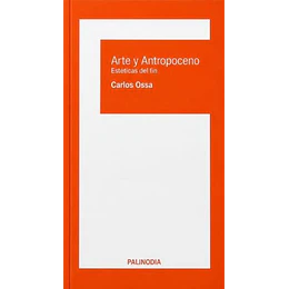 Arte Y Antropoceno - Esteticas Del Fin