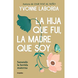 La Hija Que Fui, La Madre Que Soy