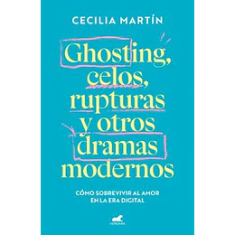 Ghosting, Celos, Rupturas Y Otros Dramas Modernos