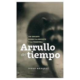 Arrullo Del Tiempo - Un Ensayo Sobre La Muerte Y La Ternura