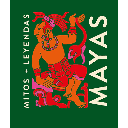 Mitos + Leyendas - Mayas