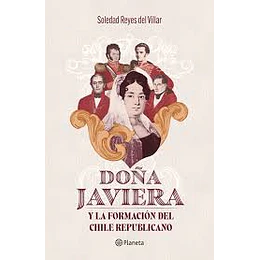 Doña Javiera Y La Formacion Del Chile Republicano
