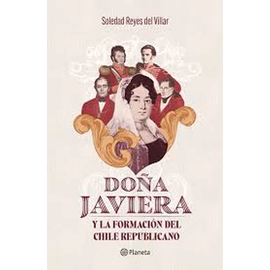 Doña Javiera Y La Formacion Del Chile Republicano