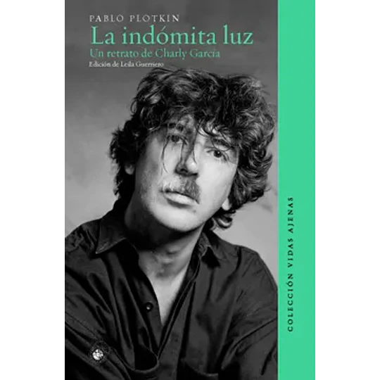 La Indomita Luz - Un Retrato De Charly Garcia