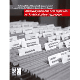 Archivos Y Memorias De La Represion En America Latina 1973-1990