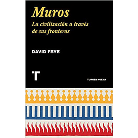 Muros - La Civilizacion A Traves De Sus Fronteras