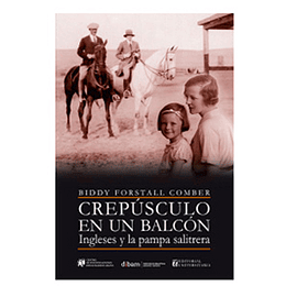 Crepusculo En Un Balcon - Ingleses Y La Pampa Salitrera