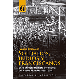 Soldados Indios Y Franciscanos En La Primera Frontera Continental Del Nuevo Mundo 1529 - 1605
