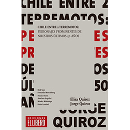 Chile Entre Dos Terremotos - Personajes Prominentes De Nuestros Ultimos 50 Años