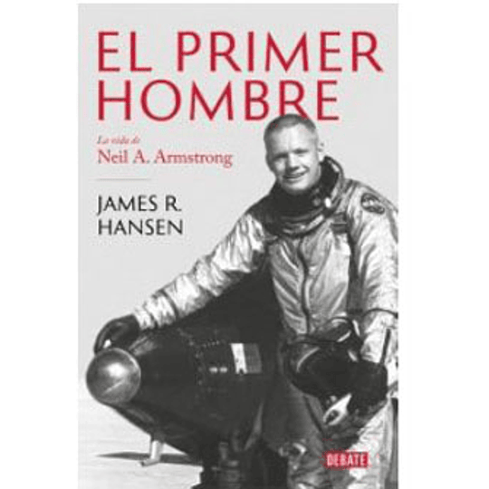 El Primer Hombre - La Vida De Neil A. Armstrong