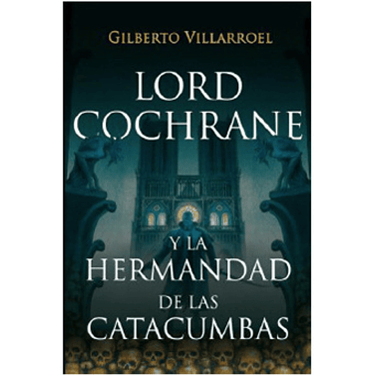 Lord Cochrane Y La Hermandad De Las Catacumbas
