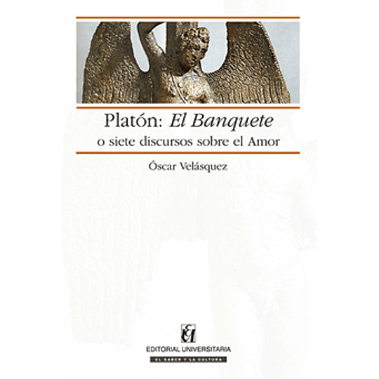 Platon: El Banquete O Siete Discursos Sibre El Amor