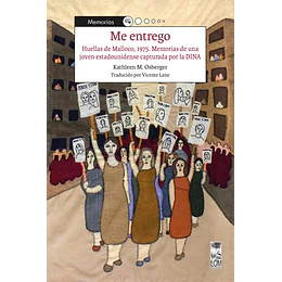 Me Entrego - Huellas De Malloco, 1975. Memorias De Una Joven Estadounidense Capturada Por La Dina