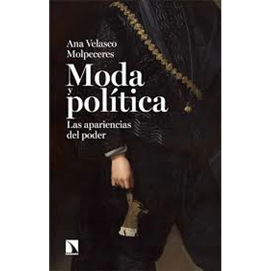 Moda Y Política, Las Apariencias Del Poder