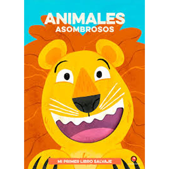 Mi Primer Libro Salvaje - Animales Asombrosos