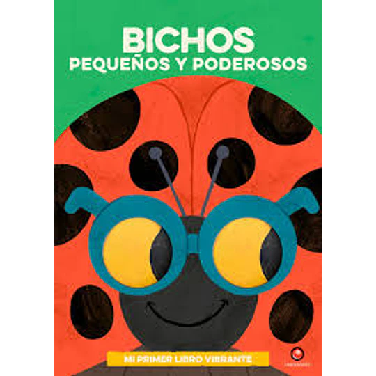 Mi Primer Libro Vibrante - Bichos Pequeños Y Poderosos
