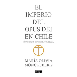 El Imperio Del Opus Dei En Chile (Nueva Edicion Abreviada)