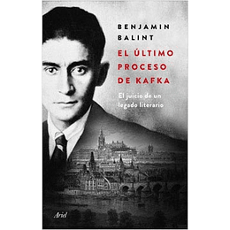 El Ultimo Proceso De Kafka - El Juicio De Un Legado Literario