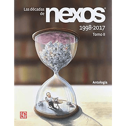 Las Decadas De Nexos 1998 - 2017 (Tomo Ii)