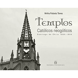 Templos Catolicos Neogoticos - Santiago De Chile 1850 1950