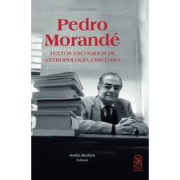 Pedro Morande. Textos Escogidos De Antropologia Cristiana