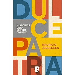 Dulce Patria - Historias De La Musica Chilena
