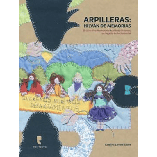 Arpilleras - Hilvan De Memorias