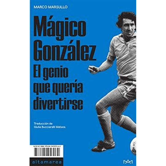 Mágico González: El Genio Que Quería Divertirse