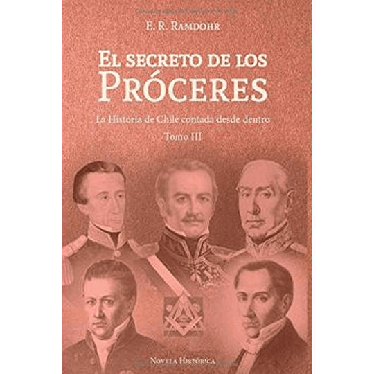 El Secreto De Los Próceres Tomo Iii - La Historia De Chile Contada Desde Dentro