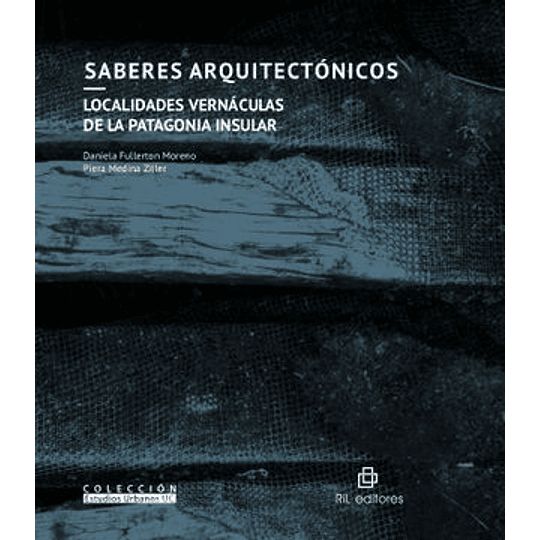 Saberes Arquitectónicos -  Localidades Vernáculas De La Patagonia Insular