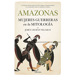 Amazonas. Mujeres Guerreras En La Mitologia