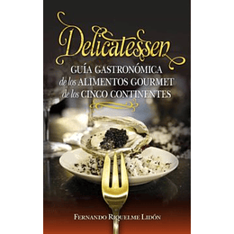 Delicatessen, Guia Gastronomica De Los Alimentos Gourmet De Los Cinco Continentes