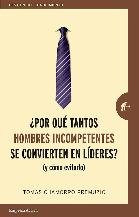 ¿Por Que Tantos Hombre Incompetentes Se Convierten En Lideres? (Y Como Evitarlo)