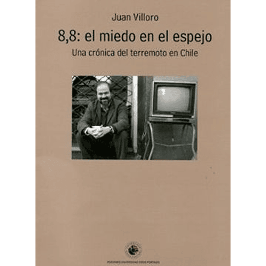 8,8: El Miedo En El Espejo. Una Cronica Del Terremoto En Chile