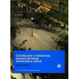 Constitucion Y Resistencia: Ensayos De Teoria Democratica Radical 
