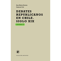 Debates Republicanos En Chile Siglo Xix. Volumen 2