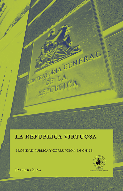 La Republica Virtuosa. Probidad Publica Y Corrupcion En Chile