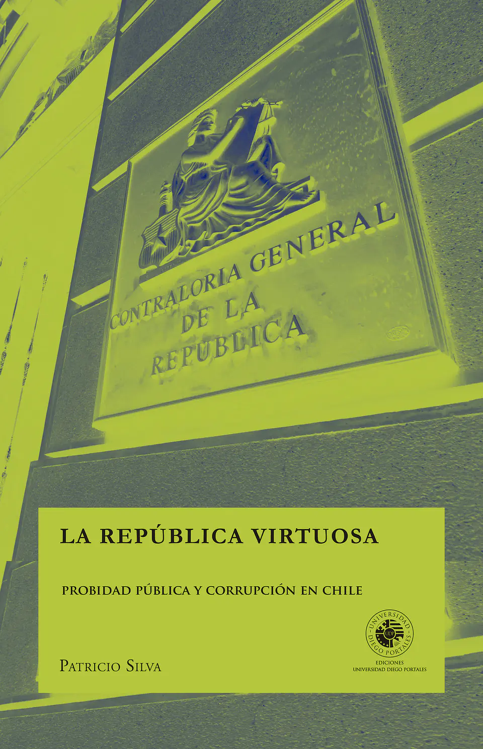 La Republica Virtuosa. Probidad Publica Y Corrupcion En Chile 1