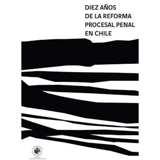 Diez Años De La Reforma Procesal Penal En Chile 