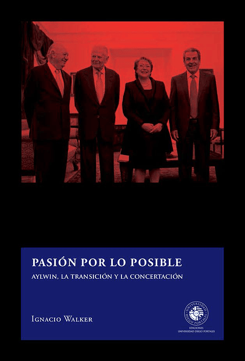 Pasion Por Lo Posible: Aylwin, La Transicion Y La Concertacion