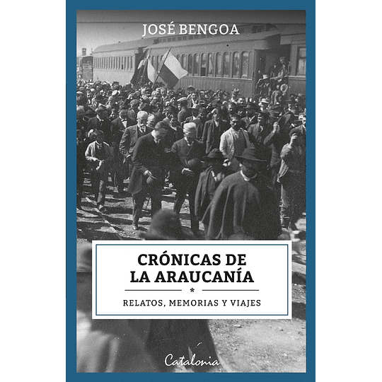 Cronicas De La Araucania. Relatos, Memorias Y Viajes