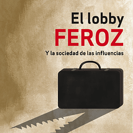 El Lobby Feroz  Y La Sociedad De Las Influencias