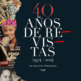 40 Años De Revistas (1974 -2014). Un Relato Personal