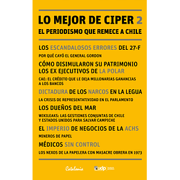 Lo Mejor De Ciper 2. El Periodismo Que Remece A Chile