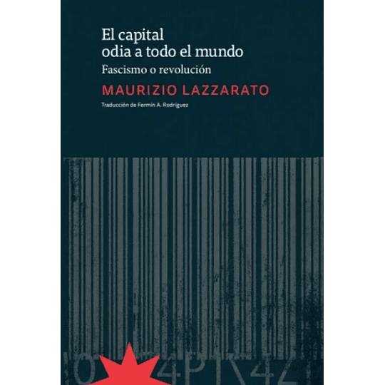 El Capital Odia A Todo El Mundo. Fascismo O Revolucion