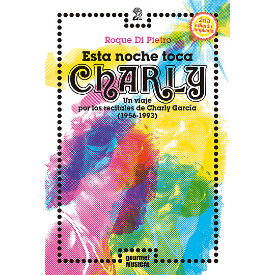 Esta Noche Toca Charly. Un Viaje Por Los Recitales De Charly Garcia