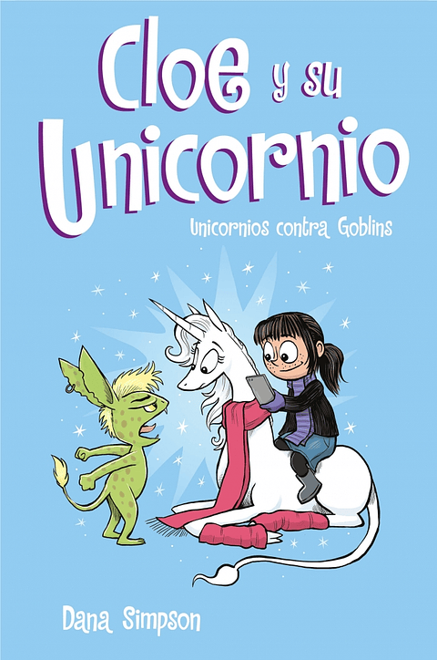 Cloe Y Su Unicornio 3. Unicornios Contra Goblins