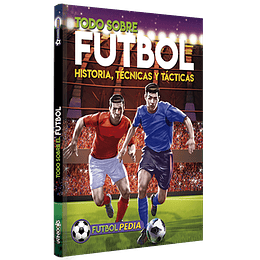 Todo Sobre El Futbol. Historia, Tecnicas Y Tacticas