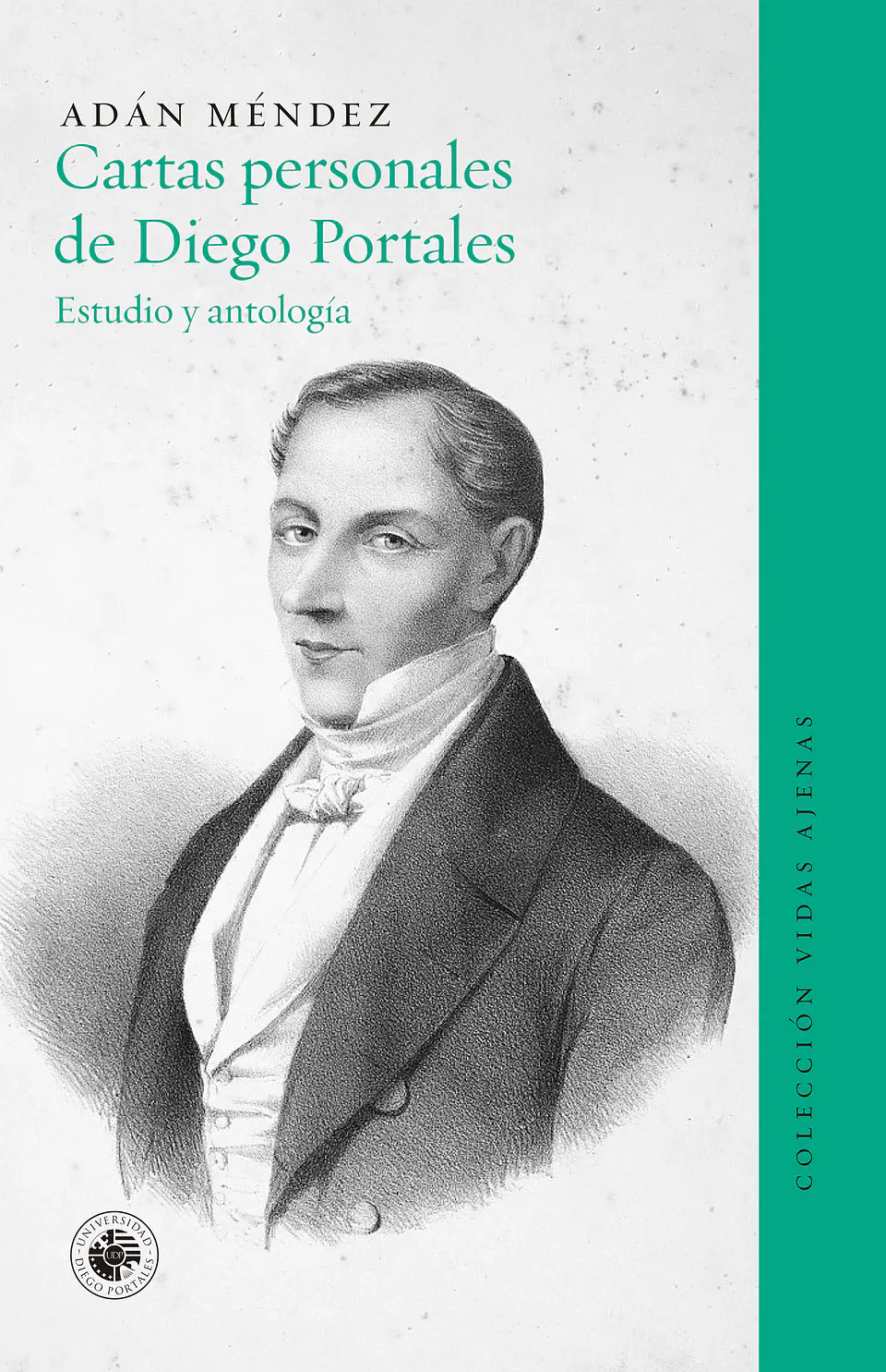 Cartas Personales De Diego Portales. Estudio Y Antologia 1